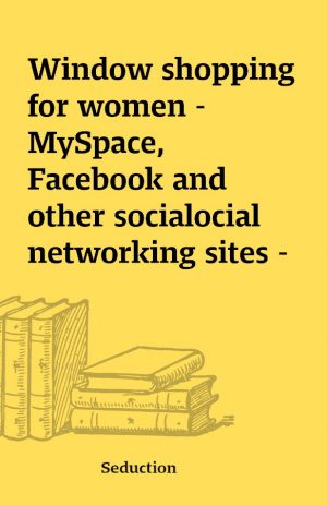 Window shopping for women – MySpace, Facebook and other socialocial networking sites –