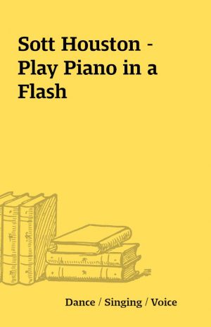 Sott Houston – Play Piano in a Flash