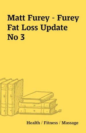 Matt Furey – Furey Fat Loss Update No 3