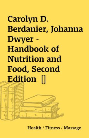 Carolyn D. Berdanier, Johanna Dwyer –  Handbook of Nutrition and Food, Second Edition 	 []