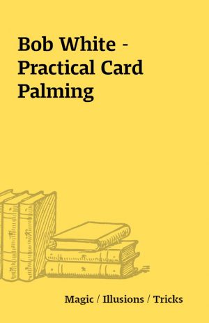 Bob White – Practical Card Palming