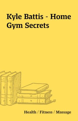 Kyle Battis – Home Gym Secrets