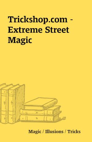 Trickshop.com – Extreme Street Magic