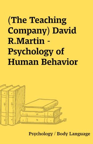 (The Teaching Company) David R.Martin – Psychology of Human Behavior