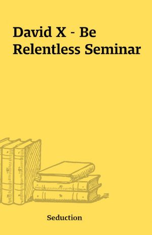 David X – Be Relentless Seminar