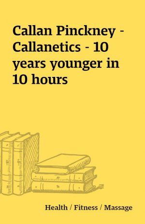 Callan Pinckney – Callanetics – 10 years younger in 10 hours