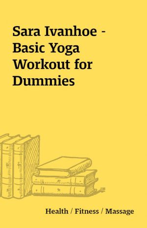 Sara Ivanhoe – Basic Yoga Workout for Dummies