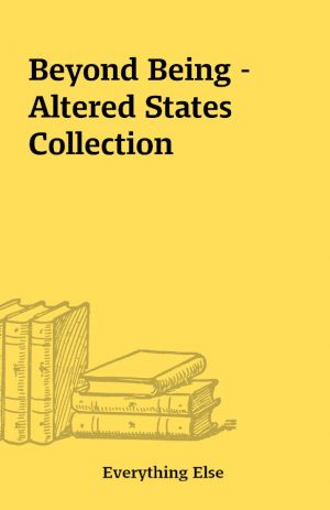 Beyond Being – Altered States Collection