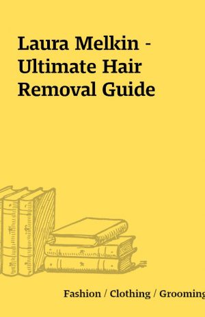 Laura Melkin – Ultimate Hair Removal Guide